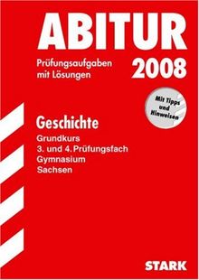 Abitur-Prüfungsaufgaben Gymnasium Sachsen. Mit Lösungen: Abitur 2008 - Geschichte GK - Sachsen. Prüfungsaufgaben mit Lösungen (Lernmaterialien)