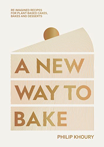 Philip Khoury A New Way To Bake, Re-imagined Recipes For Plant-based Cakes, Bakes And Desserts