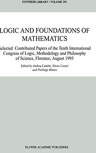 Logic and Foundations of Mathematics: Selected Contributed Papers of the Tenth International Congress of Logic, Methodology and Philosophy of Science, ... August 1995 (Synthese Library, 280, Band 280)