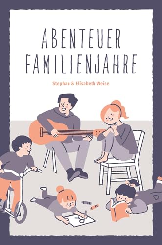 Weise, Stephan: Abenteuer Familienjahre