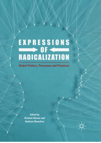 Expressions of Radicalization: Global Politics, Processes and Practices