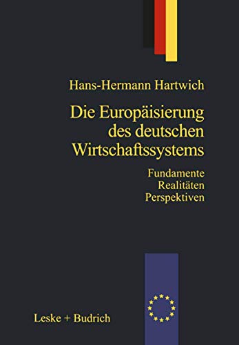 Die Europäisierung des deutschen Wirtschaftssystems: Alte Fundamente neue Realitäten Zukunftsperspektiven (German Edition)