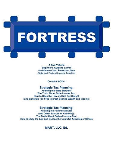 Fortress: A Two-Volume Beginner's Guide to Lawful Avoidance of and Protection from State and Federal Income Taxation