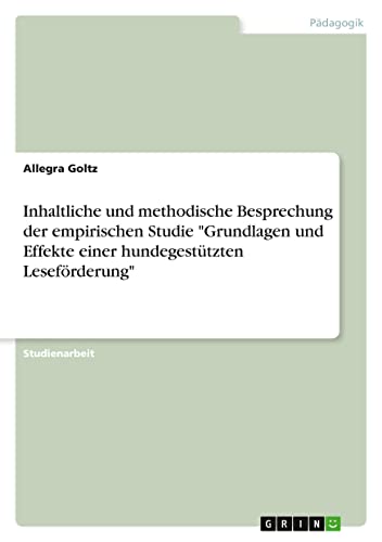 Inhaltliche und methodische Besprechung der empirischen Studie Grundlagen und Effekte einer hundegestützten Leseförderung