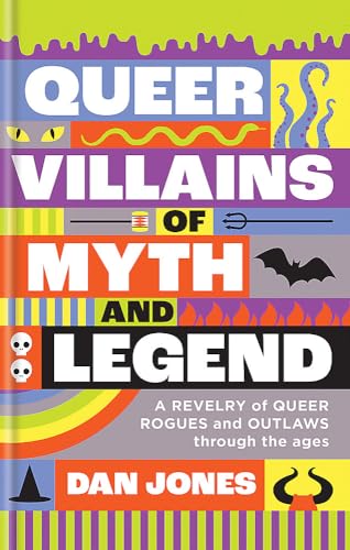 Dan Jones Queer Villains Of Myth And Legend, A Revelry Of Queer Rogues And Outlaws Through The Ages