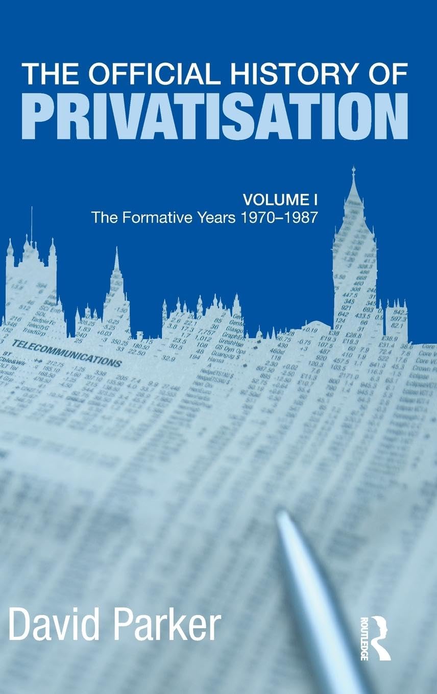 The Official History of Privatisation Vol. I: The formative years 1970-1987 (Whitehall Histories: Government Official History, Band 1)
