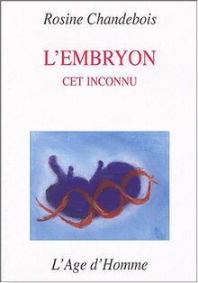 L'embryon, cet inconnu. Réflexion d'un philosophe