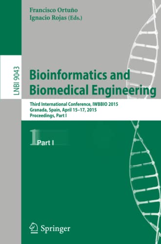 Bioinformatics and Biomedical Engineering: Third International Conference, IWBBIO 2015, Granada, Spain, April 15-17, 2015. Proceedings, Part I (Lecture Notes in Computer Science, Band 9043)