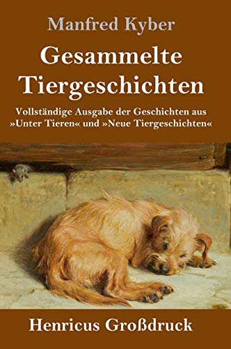 Gesammelte Tiergeschichten (Großdruck): Vollständige Ausgabe der Geschichten aus »Unter Tieren« und »Neue Tiergeschichten«