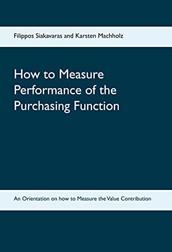 How to Measure Performance of the Purchasing Function: An Orientation on how to Measure the Value Contribution