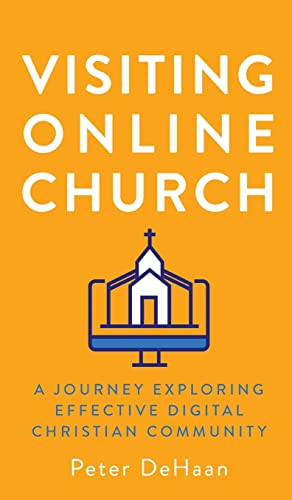 Visiting Online Church: A Journey Exploring Effective Digital Christian Community (Visiting Churches, Band 5)