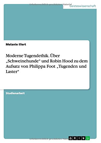 Moderne Tugendethik. Über Schweinehunde und Robin Hood zu dem Aufsatz von Philippa Foot Tugenden und Laster