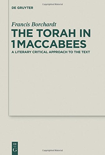 The Torah in 1Maccabees: A Literary Critical Approach to the Text (Deuterocanonical and Cognate Literature Studies, Band 19)
