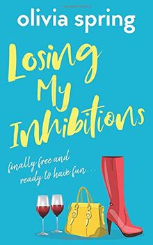 Losing My Inhibitions: Finally Free And Ready To Have Fun...