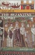 Daily Life in the Byzantine Empire (Greenwood Press Daily Life Through History)