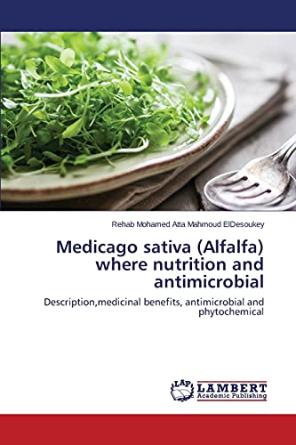 Medicago sativa (Alfalfa) where nutrition and antimicrobial: Description,medicinal benefits, antimicrobial and phytochemical