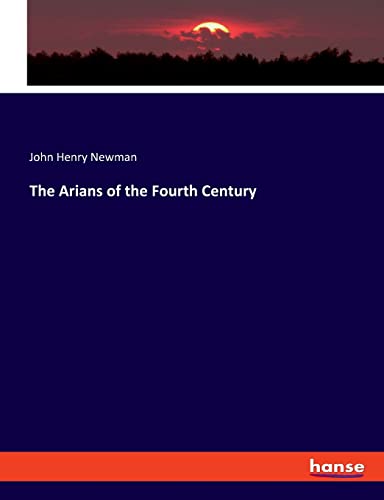The Arians of the Fourth Century: DE