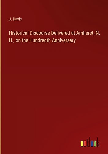 Historical Discourse Delivered at Amherst, N. H., on the Hundredth Anniversary