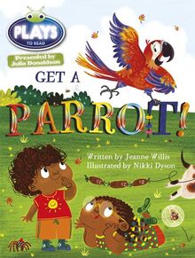 Bug Club Guided Julia Donaldson Plays Year 1 Blue Get a Parrot!: A Play