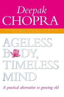 Ageless Body, Timeless Mind: A Practical Alternative to Growing Old von Deepak Chopra | Buch | Zustand gut