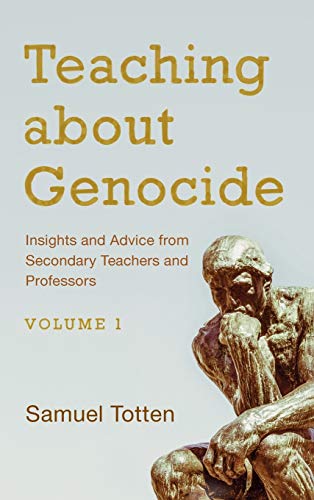 Teaching about Genocide: Insights and Advice from Secondary Teachers and Professors, Volume 1