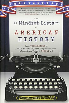 The Mindset Lists of American History: From Typewriters to Text Messages, What Ten Generations of Americans Think Is Normal