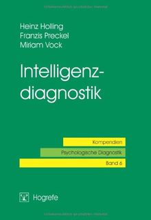 Intelligenzdiagnostik: Kompendien - Psychologische Diagnostik Bd. 6