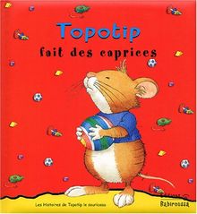 Les histoires de Topotip, le souriceau. Vol. 2004. Topotip fait un caprice