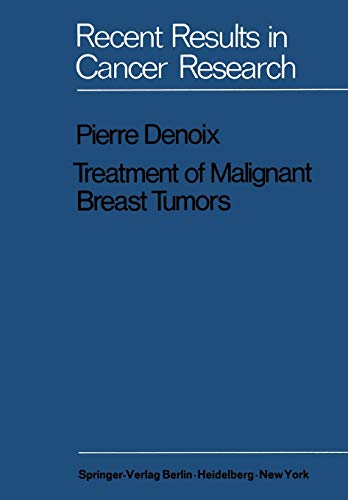 Treatment of Malignant Breast Tumors: Indications and Results A Study Based on 1174 Cases Treated at the Institut Gustave-Roussy between 1954 and 1962 (Recent Results in Cancer Research, 31, Band 31)