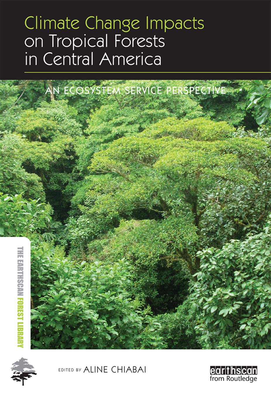 Climate Change Impacts on Tropical Forests in Central America: An ecosystem service perspective (The Earthscan Forest Library)