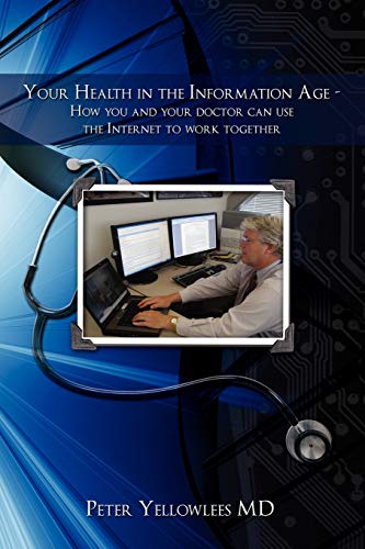 Your Health in the Information Age: How You and Your Doctor Can Use the Internet to Work Together