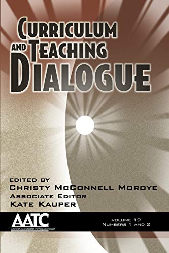 Curriculum and Teaching Dialogue: Vol. 19 # 1 & 2 (Curriculum and Teaching Dialogue, American Association for Teaching and Curriculum (AATC))