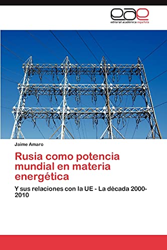 Rusia como potencia mundial en materia energética: Y sus relaciones con la UE - La década 2000-2010