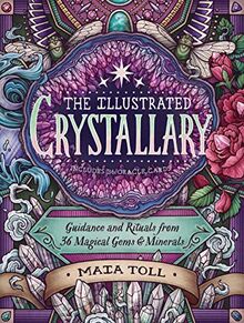 The Illustrated Crystallary: Guidance & Rituals from 36 Magical Gems & Minerals: Guidance and Rituals from 36 Magical Gems & Minerals (Wild Wisdom)