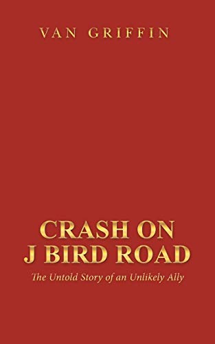 Crash on J Bird Road: The Untold Story of an Unlikely Ally