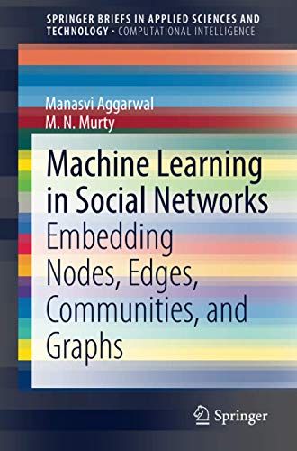 Machine Learning in Social Networks: Embedding Nodes, Edges, Communities, and Graphs (SpringerBriefs in Applied Sciences and Technology)