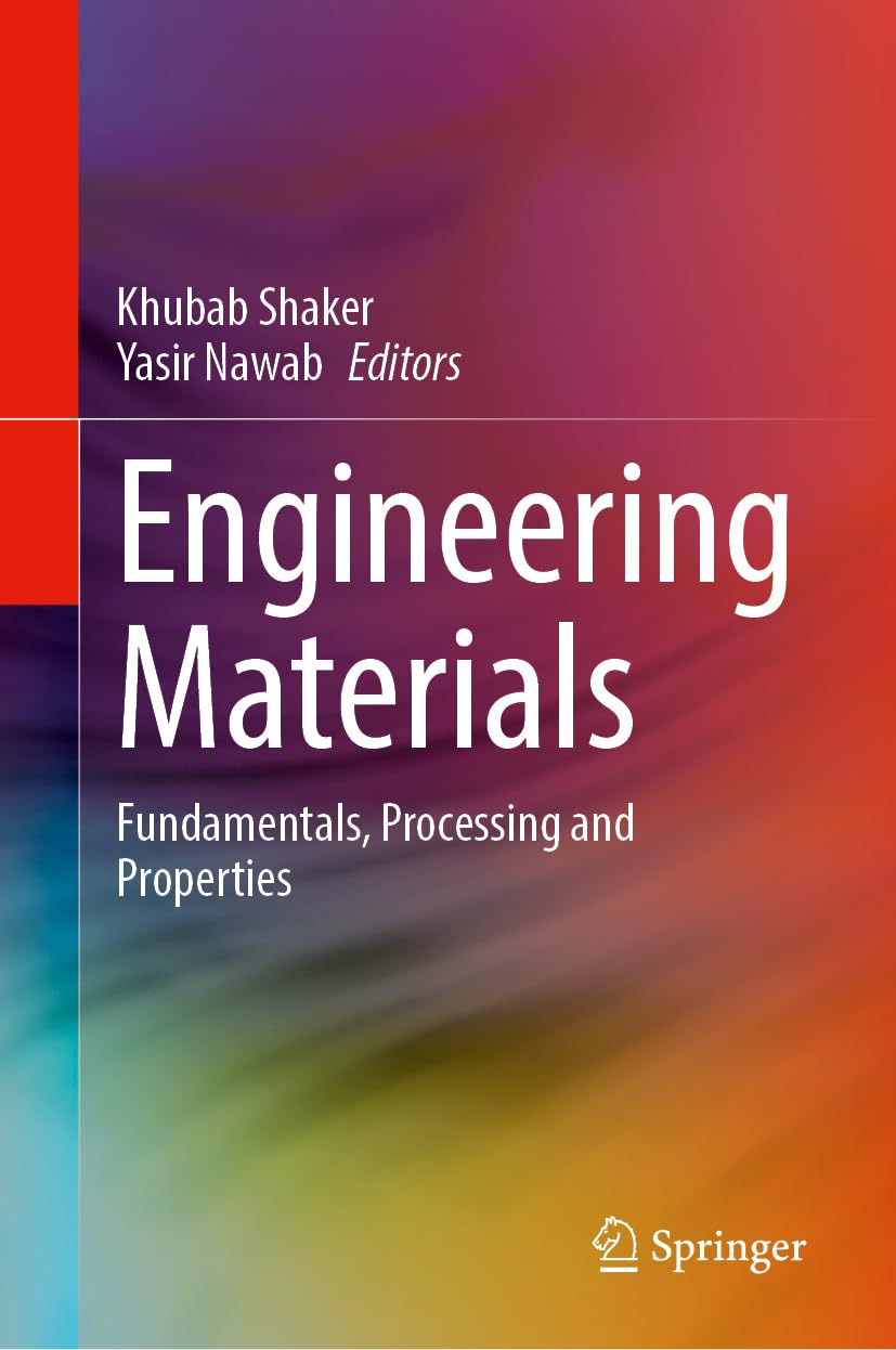 Engineering Materials: Fundamentals, Processing and Properties