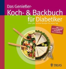 Das Genießer-Koch- & Backbuch für Diabetiker: Über 380 leckere Rezepte für jeden Tag. Die Lebensfreude kehrt zurück mit einer großen Fülle an Rezepten ... Nährwerten, die für Diabetiker wichtig sind