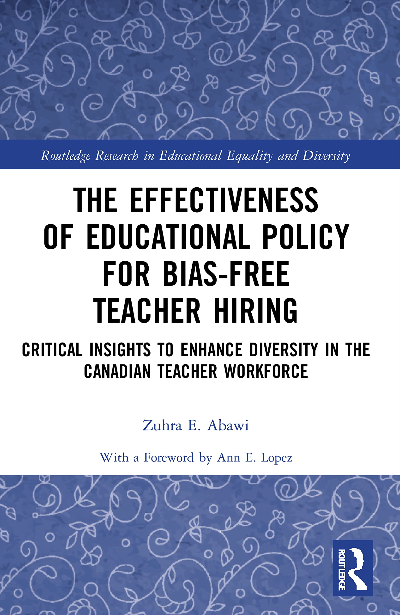 The Effectiveness of Educational Policy for Bias-Free Teacher Hiring: Critical Insights to Enhance Diversity in the Canadian Teacher Workforce ... in Educational Equality and Diversity)