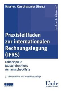 Praxisleitfaden zur Internationalen Rechnungslegung: Grundlagen - Fallbeispiele - Musterabschluss