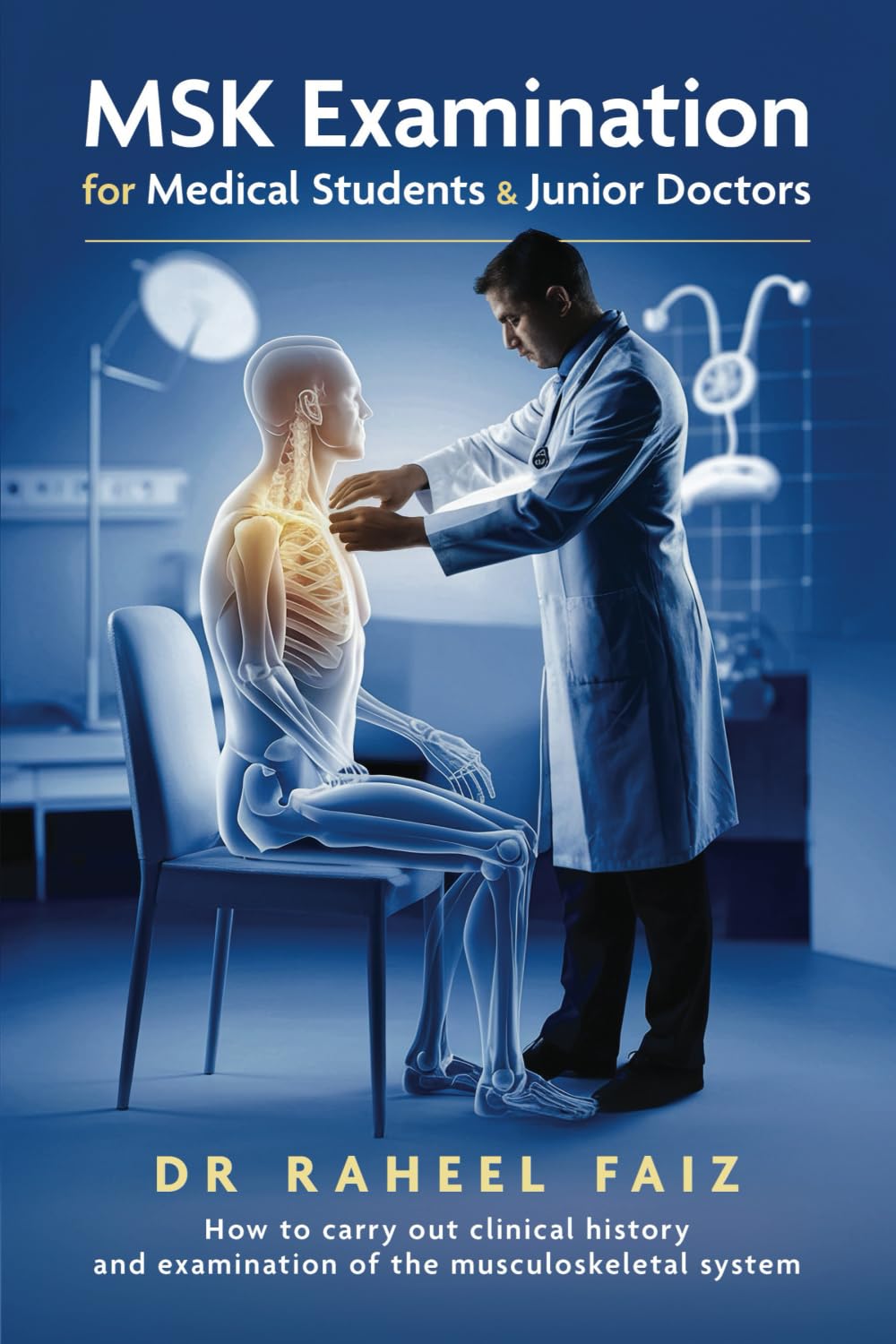 MSK Examination for Medical Students & Junior Doctors: How to carry out clinical history and examination of the musculoskeletal system