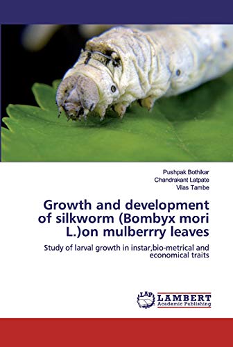 Growth and development of silkworm (Bombyx mori L.)on mulberrry leaves: Study of larval growth in instar,bio-metrical and economical traits