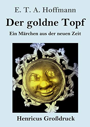 Der goldne Topf (Großdruck): Ein Märchen aus der neuen Zeit