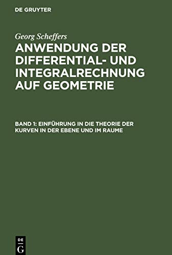 Anwendung der Differential- und Integralrechnung auf Geometrie, Band 1, Einführung in die Theorie der Kurven in der Ebene und im Raume