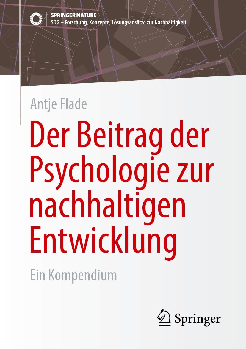 Der Beitrag der Psychologie zur nachhaltigen Entwicklung: Ein Kompendium (SDG - Forschung, Konzepte, Lösungsansätze zur Nachhaltigkeit)