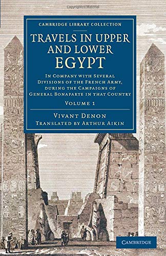 Travels in Upper and Lower Egypt: In Company with Several Divisions of the French Army, during the Campaigns of General Bonaparte in that Country (Cambridge Library Collection - Egyptology)