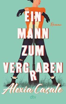 Ein Mann zum Vergraben: Roman | Die unerhörteste Krimi-Komödie des Jahres rund um die Frage »Wie werde ich seine Leiche los – in 14 Tagen?­«