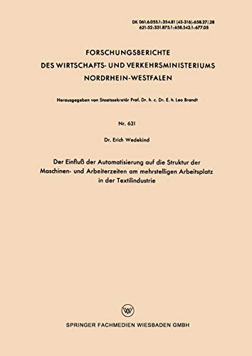 Der Einfluß der Automatisierung auf die Struktur der Maschinen- und Arbeiterzeiten am mehrstelligen Arbeitsplatz in der Textilindustrie ... ... Nordrhein-Westfalen, 361, Band 361)