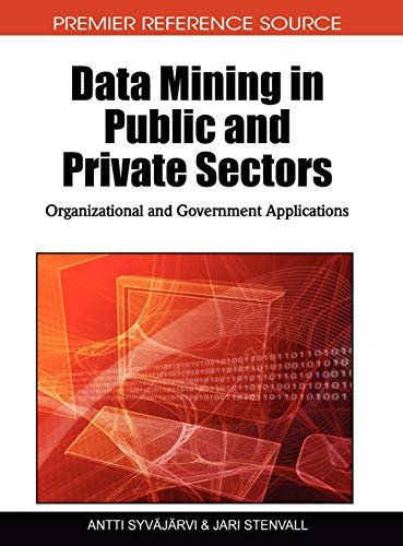 Data Mining in Public and Private Sectors: Organizational and Government Applications (Premier Reference Source)