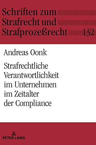 Strafrechtliche Verantwortlichkeit im Unternehmen im Zeitalter der Compliance: Zur individuellen strafrechtlichen Unterlassensverantwortung von ... Strafrecht und Strafprozeßrecht, Band 132)